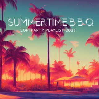 Summertime B B Q: Lofi Beats to Chill, Hip-Hop Barbeque Summer Party Vibes, Hot BBQ Playlist 2023