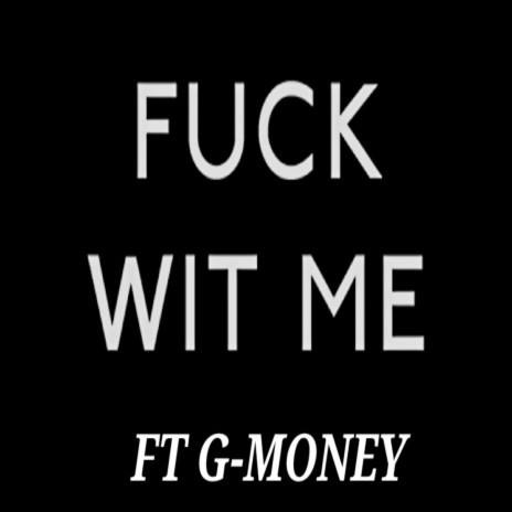 FUCK WIT ME ft. GMONEY | Boomplay Music