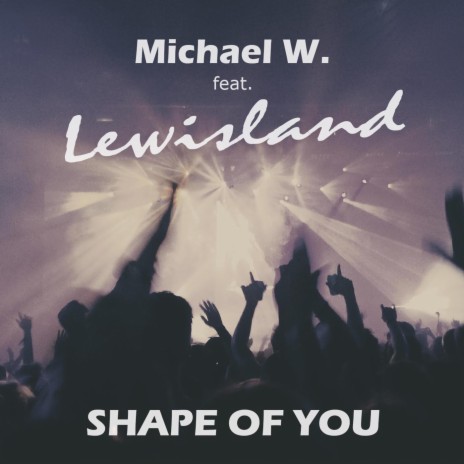 Shape of you ft. Lewisland | Boomplay Music