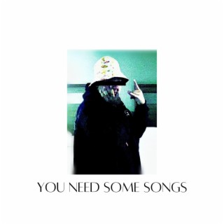 You Need Some Songs