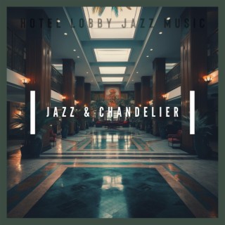 Jazz & Chandeliers: Glowing Tunes for Lobbies