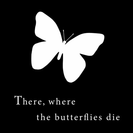 There, where the butterflies die (Official Audio) | Boomplay Music
