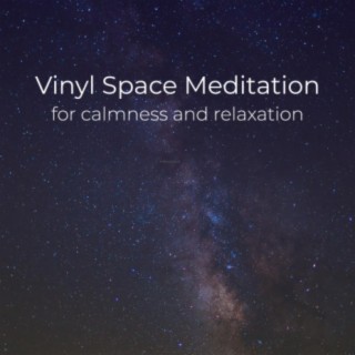 Vinyl Space Meditation for calmness and relaxation