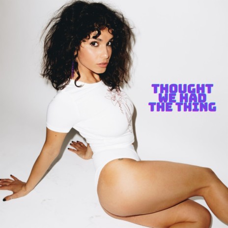 Thought We Had The Thing | Boomplay Music