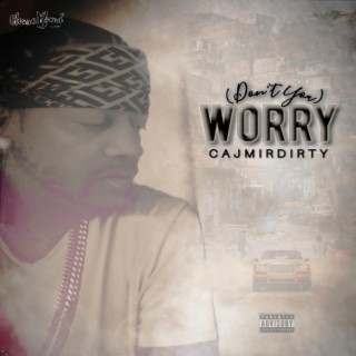 WORRY (Don't You)