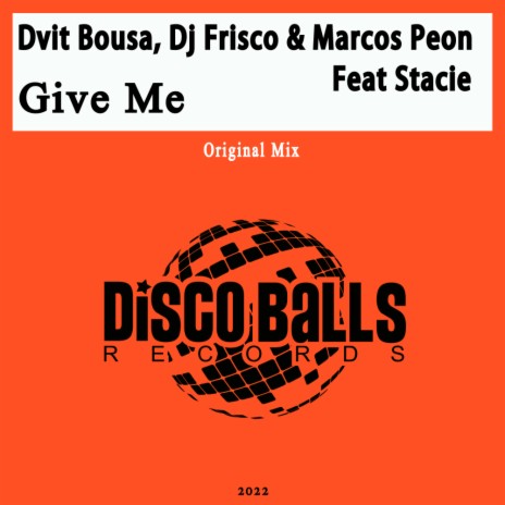 Give Me ft. DJ Frisco, Marcos Peon & Stacie