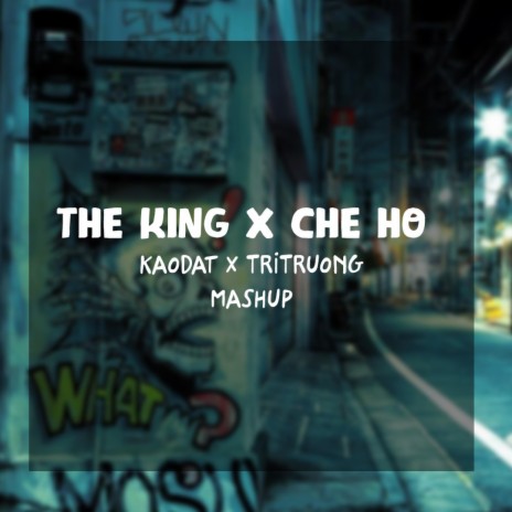 The King x Che Ho ft. KaoDat | Boomplay Music