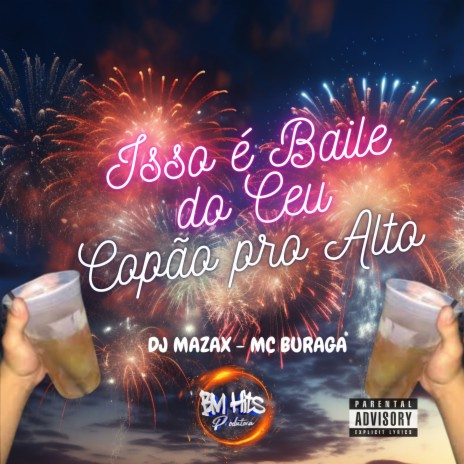 Isso É Baile do Céu, Copão pro Alto ft. MC BURAGA & BM HITS PRODUTORA | Boomplay Music