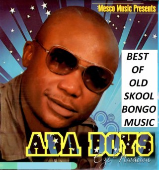 Aba Boys - Best of Old Skool Bongo Music