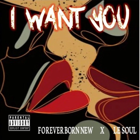 I WANT YOU ft. Forever Born New | Boomplay Music