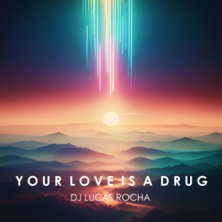 Your Love is a Drug