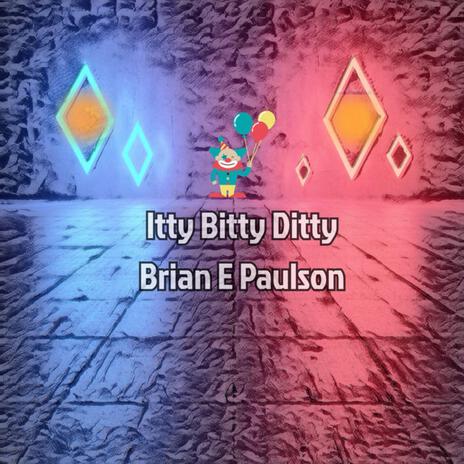 Itty Bitty Ditty! | Boomplay Music