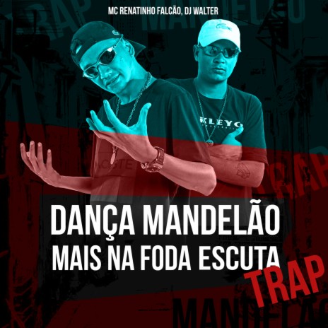 DANÇA MANDELÃO MAIS NA FODA ESCUTA TRAP | Boomplay Music