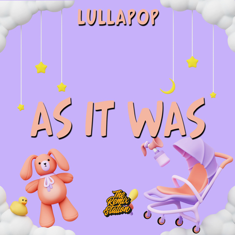 As It Was - Harry Styles for Babies ft. Lullapop Dreams | Boomplay Music