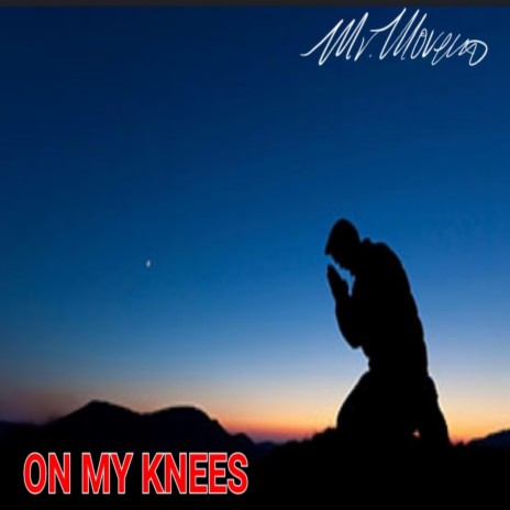 ON MY KNEES | Boomplay Music