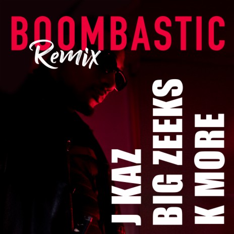 Boombastic (Remix) ft. Big Zeeks, K More & J Kaz | Boomplay Music