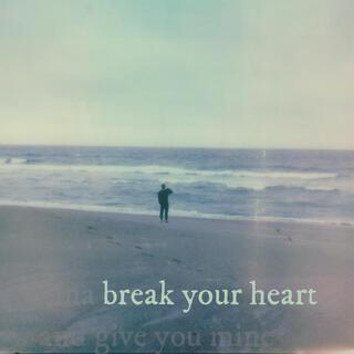 break your heart