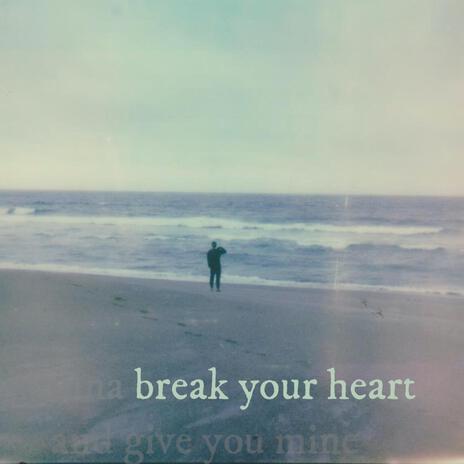 break your heart | Boomplay Music