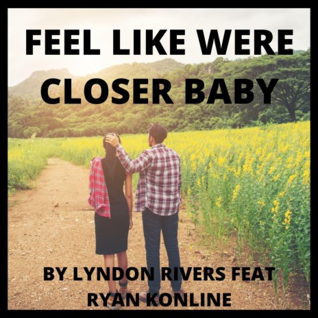 Feel Like Were Closer Baby (feat. Ryan Konline) | Boomplay Music