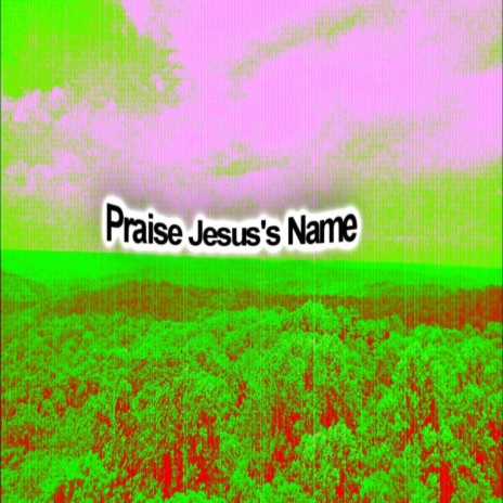 Praise Jesus's Name | Boomplay Music