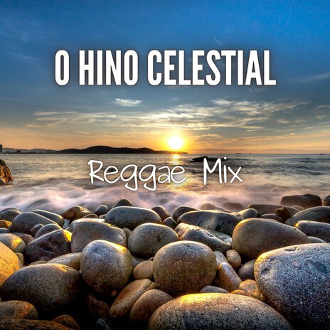 O Hino Celestial (Reggae Mix) | Boomplay Music