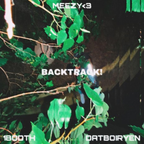 BACKTRACK! ft. 1Booth & Datboiryen | Boomplay Music