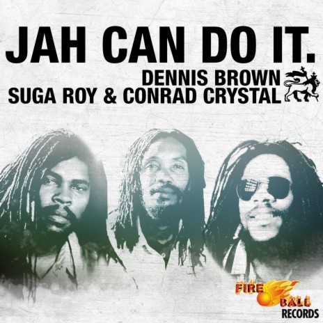 Jah Can Do It ft. The Fireball Crew, Conrad Crystal, Zareb & Dennis Brown