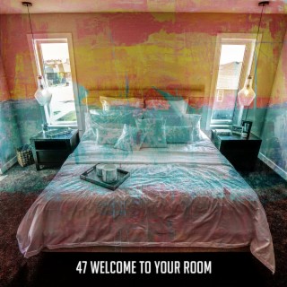 47 Welcome To Your Room