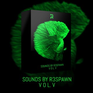 Sounds by R3SPAWN Vol. 05