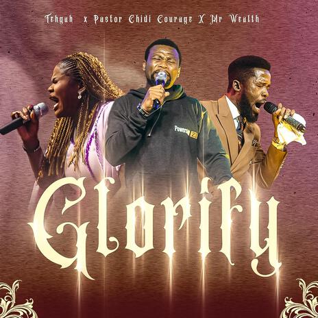 GLORIFY ft. Pastor Chidi Courage & Mr Wealth | Boomplay Music