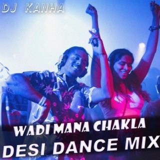 Wadi Mana Chakla (Desi Dance Mix)