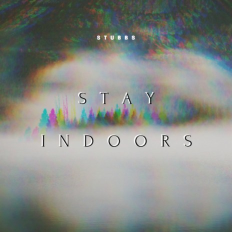 Stay Indoors