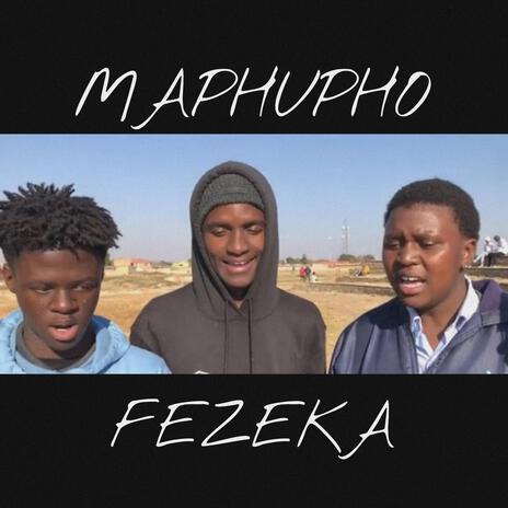 MAPHUPHO FEZEKA ft. Onset Music Group | Boomplay Music