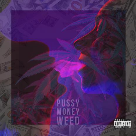 PUSSY MONEY WEED | Boomplay Music