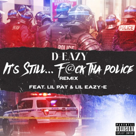 It's Still... F@ck tha Police (Remix) [feat. Lil Pat & Lil Eazy-E] | Boomplay Music