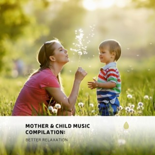 Compilation de musique pour la mère et l'enfant : Meilleure détente