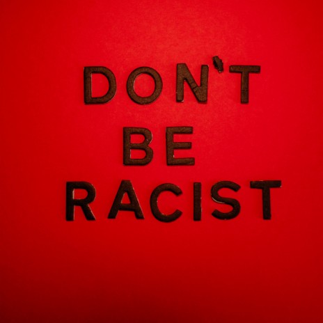 Don't Be Racist | Boomplay Music