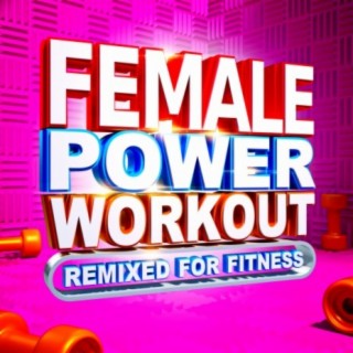 Female Power Workout - Remixed For Fitness