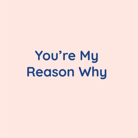 You're My Reason Why