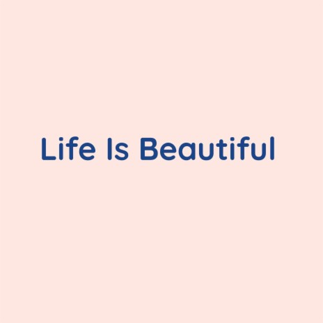 Life Is Beautiful | Boomplay Music