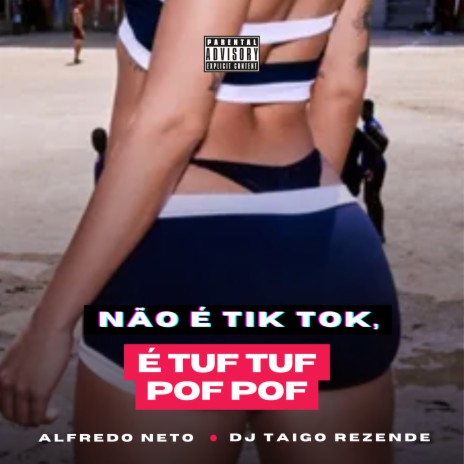 Não é Tik Tok, É Tuf Tuf Pof Pof ft. Alfredo Neto | Boomplay Music