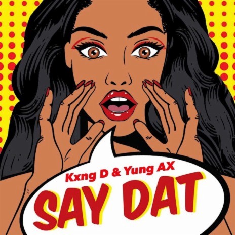 SAY DAT ft. Kxng D | Boomplay Music