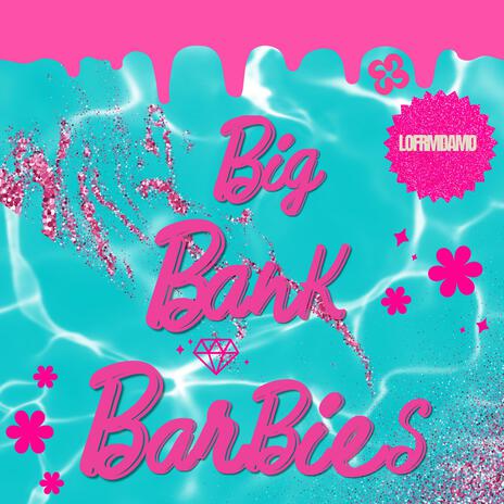 BIG BANK BARBIE$ | Boomplay Music