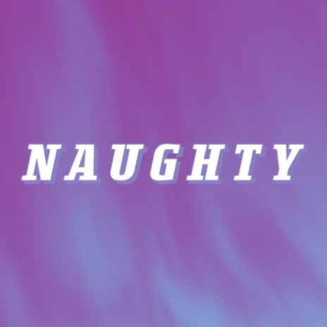 Naughty | Boomplay Music