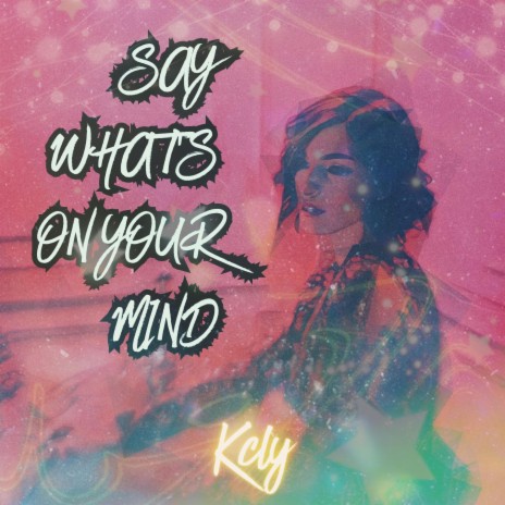 Say What's On Your Mind | Boomplay Music