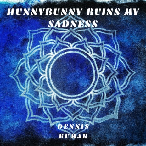 Hunnybunny Ruins My Sadness | Boomplay Music