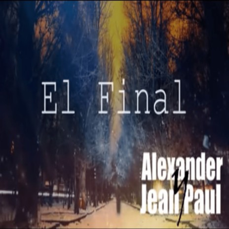 El Final: Alexander Chávez (original) ft. jean paul | Boomplay Music