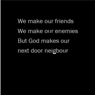 A friend is better than a bad neighbour