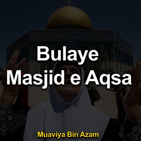 Bulaye Masjid E Aqsa | Boomplay Music