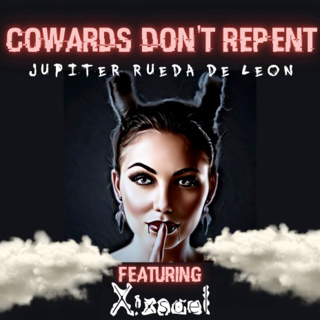 Cowards Don't Repent ft. Xixsael | Boomplay Music